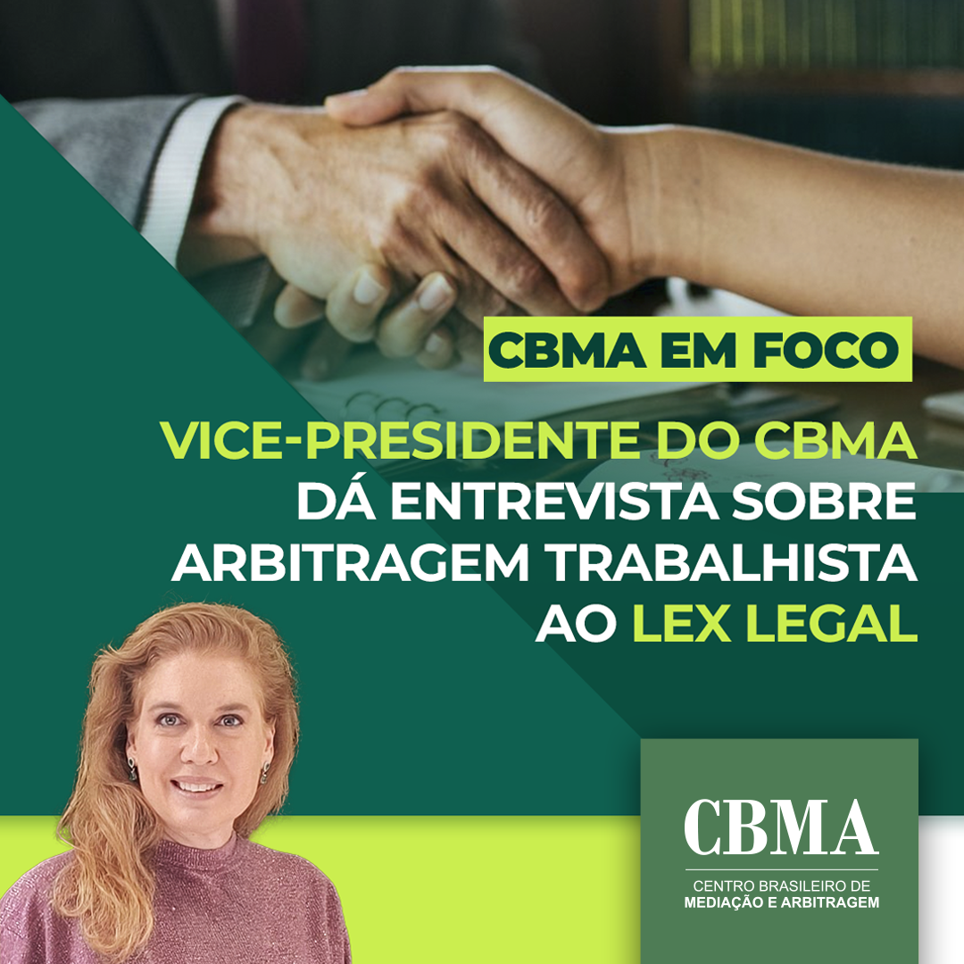 Vice-Presidente do CBMA dá entrevista sobre arbitragem trabalhista ao LexLegal
